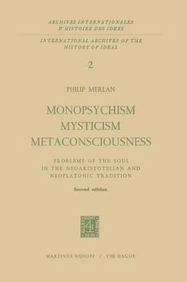 Monopsychism Mysticism Metaconsciousness: Problems of the Soul in the Neoaristotelian and Neoplatonic Tradition by Fr. Merlan 9789401031813