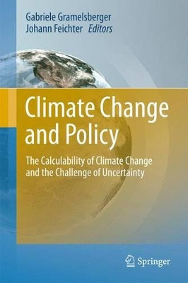 Climate Change and Policy: The Calculability of Climate Change and the Challenge of Uncertainty by Gabriele Gramelsberger 9783642439629