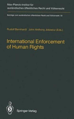 International Enforcement of Human Rights: Reports submitted to the Colloquium of the International Association of Legal Science, Heidelberg, 28-30 August 1985 by Rudolf Bernhardt 9783642719219
