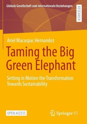 Taming the Big Green Elephant: Setting in Motion the Transformation Towards Sustainability by Ariel Macaspac Hernández 9783658318239