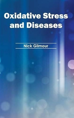 Oxidative Stress and Diseases by Nick Gilmour 9781632395016