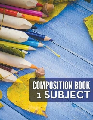 Composition Book - 1 Subject by Speedy Publishing LLC 9781681273181