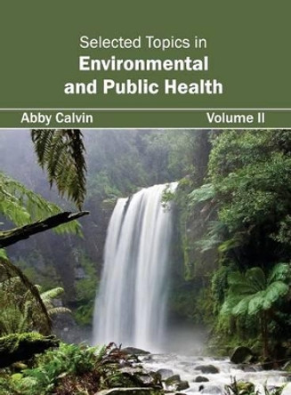 Selected Topics in Environmental and Public Health: Volume II by Abby Calvin 9781632423658