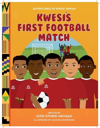 Kwesi's First Football Match by Izzie Kpobie-Mensah 9781800684065