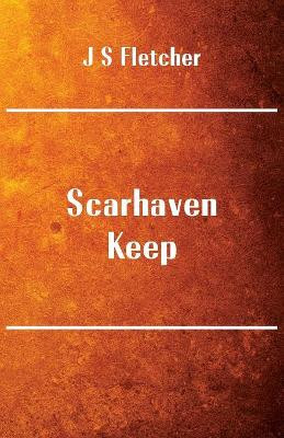 Scarhaven Keep by J S  Fletcher 9789386780232
