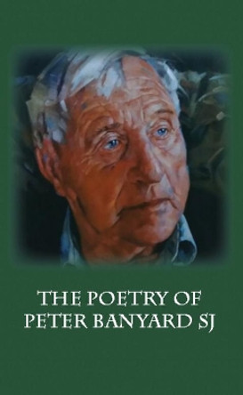 The Poetry of Peter Banyard SJ by Peter Banyard 9781849212151