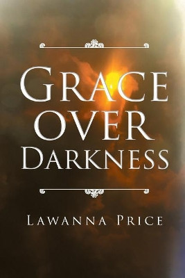 Grace Over Darkness by Lawanna Price 9781641917506