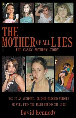 The Mother of all Lies The Casey Anthony Story by David Kennedy 9781393191476