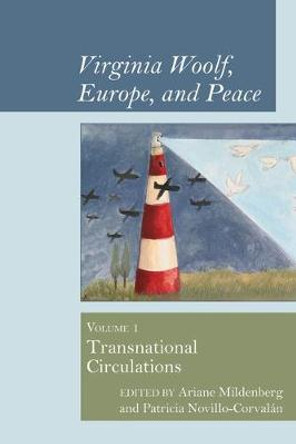 Virginia Woolf, Europe, and Peace: Vol. 1 Transnational Circulations by Ariane Mildenberg