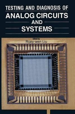 Testing and Diagnosis of Analog Circuits and Systems by Ruey-Wen Liu 9781461597490