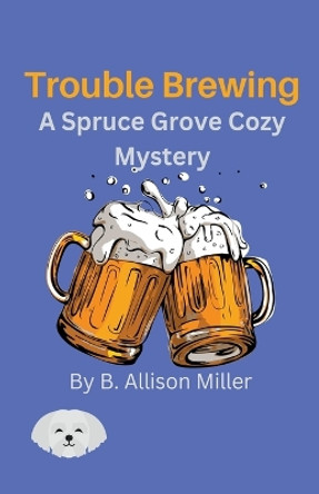 Trouble Brewing by B Allison Miller 9798215195673