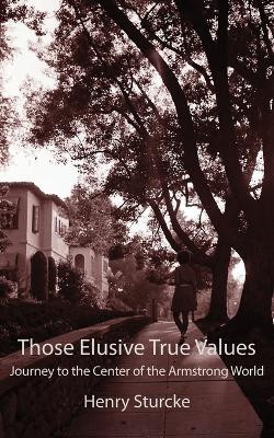 Those Elusive True Values: Journey to the Center of the Armstrong World by Henry Sturcke 9783952522714