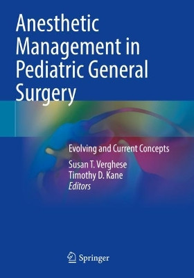 Anesthetic Management in Pediatric General Surgery: Evolving and Current Concepts by Susan T. Verghese 9783030725532