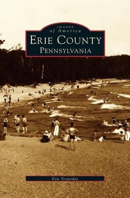 Erie County, Pennsylvania by Erie Yesterday 9781531634568