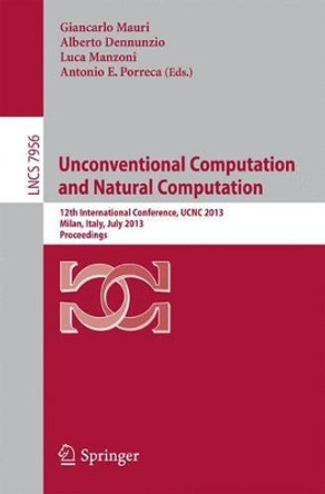 Unconventional Computation and Natural Computation: 12th International Conference, UCNC 2013, Milan, Italy, July 1-5, 2013, Proceedings by Giancarlo Mauri 9783642390739