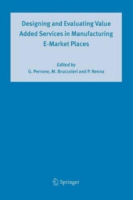 Designing and Evaluating Value Added Services in Manufacturing E-Market Places by Giovanni Perrone 9789048168095