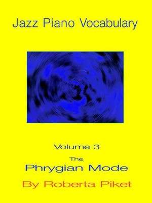 Jazz Piano Vocabulary: v. 3: Phrygian Mode by Roberta Piket 9781594899546
