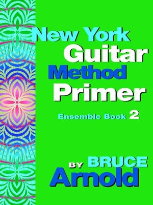 New York Guitar Method Primer: Bk. 2: New York Guitar Method Primer Ensemble Book 2 Ensemble by Bruce Arnold 9781594899140