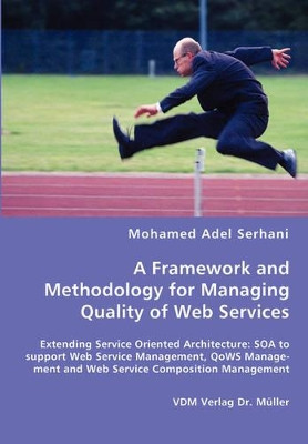 A Framework and Methodology for Managing Quality of Web Services by Mohamed Adel Serhani 9783836457675