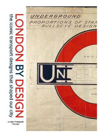 London by Design: The Iconic Transport Designs that Shaped our City by London Transport Museum