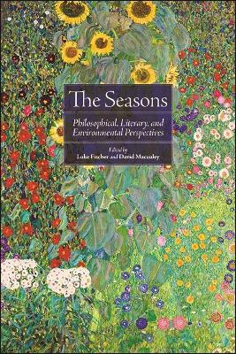 Seasons, The: Philosophical, Literary, and Environmental Perspectives by Luke Fischer 9781438484259