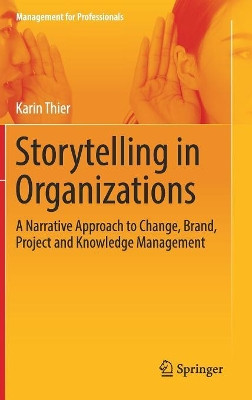 Storytelling in Organizations: A Narrative Approach to Change, Brand, Project and Knowledge Management by Markus Russin 9783662563823