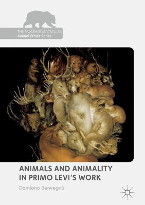 Animals and Animality in Primo Levi's Work by Damiano Benvegnu 9783319712574