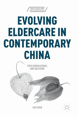 Evolving Eldercare in Contemporary China: Two Generations, One Decision by Lin Chen 9781137546937