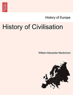 History of Civilisation by William Alexander MacKinnon 9781241424770