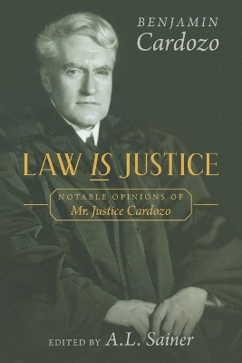 Law is Justice: Notable Opinions of Mr. Justice Cardozo by Benjamin Cardozo 9781616195038