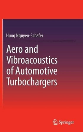 Aero and Vibroacoustics of Automotive Turbochargers by Hung Nguyen-Schafer 9783642350696