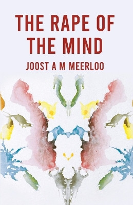 The Rape Of The Mind by By Joost Meerloo 9781639234943