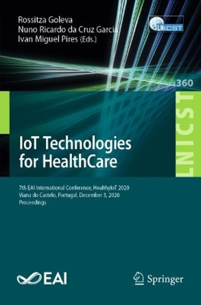 IoT Technologies for HealthCare, Communications and Networking: 7th EAI International Conference, HealthyIoT 2020, Viana do Castelo, Portugal, December 3, 2020, Proceedings by Rossitza Goleva 9783030699628