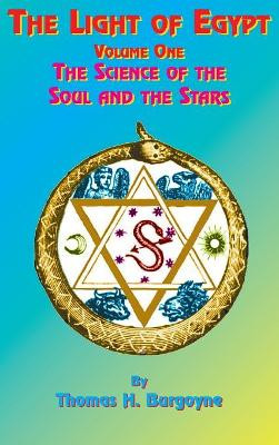 The Light of Egypt: Volume One, the Science of the Soul and the Stars by Thomas H Burgoyne 9781585095100