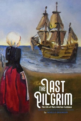 The Last Pilgrim by Noelle A Granger 9781944662455