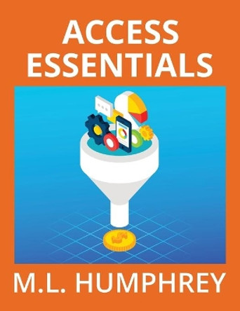 Access Essentials by M L Humphrey 9781950902958