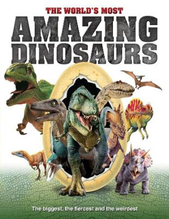 The World's Most Amazing Dinosaurs: The biggest, fiercest and weirdest by  9781912918041