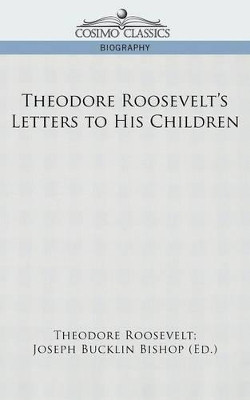 Theodore Roosevelt's Letters to His Children by Theodore IV Roosevelt 9781596058187