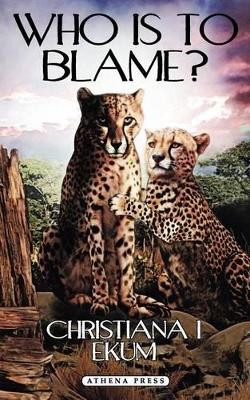 Who Is to Blame? by Christiana I Ekum 9781844019953