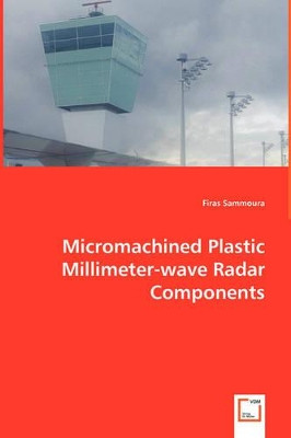 Micromachined Plastic Millimeter-Wave Radar Components by Firas Sammoura 9783836499552