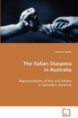 The Italian Diaspora in Australia by Antonio Casella 9783639048773