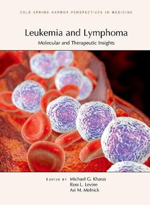 Leukemia and Lymphoma: Molecular and Therapeutic Insights by Michael G Kharas 9781621821427