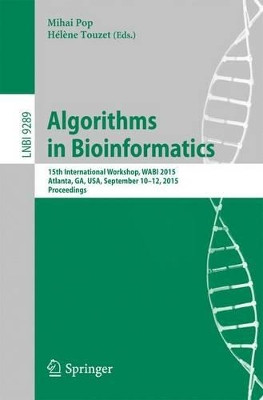 Algorithms in Bioinformatics: 15th International Workshop, WABI 2015, Atlanta, GA, USA, September 10-12, 2015, Proceedings by Mihai Pop 9783662482209