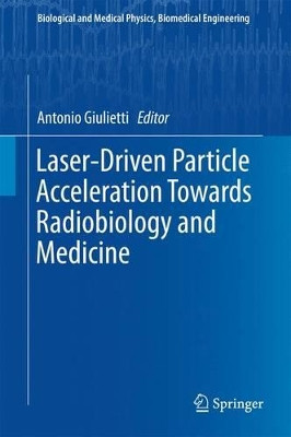 Laser-Driven Particle Acceleration Towards Radiobiology and Medicine by Antonio Giulietti 9783319315614