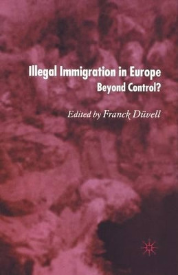 Illegal Immigration in Europe: Beyond Control by Franck Duvell 9781349546244