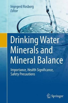 Drinking Water Minerals and Mineral Balance: Importance, Health Significance, Safety Precautions by Ingegerd Rosborg 9783319357843