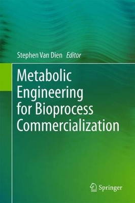 Metabolic Engineering for Bioprocess Commercialization by Stephen Van Dien 9783319419640