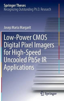 Low-Power CMOS Digital Pixel Imagers for High-Speed Uncooled PbSe IR Applications by Josep Maria Margarit 9783319499611