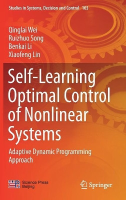 Self-Learning Optimal Control of Nonlinear Systems: Adaptive Dynamic Programming Approach by Qinglai Wei 9789811040795