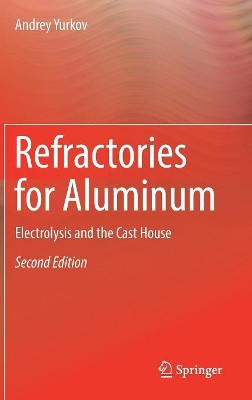 Refractories for Aluminum: Electrolysis and the Cast House by Andrey Yurkov 9783319535883